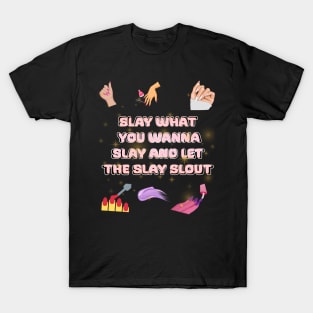 slay what you wanna slay and let the slay slout T-Shirt